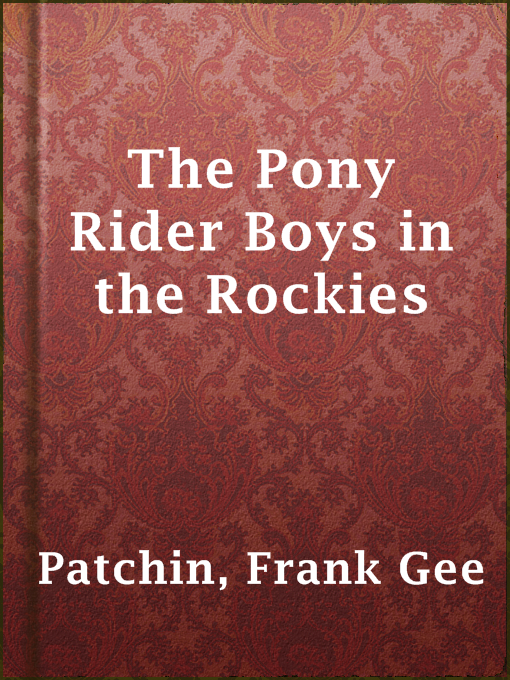 Title details for The Pony Rider Boys in the Rockies by Frank Gee Patchin - Available